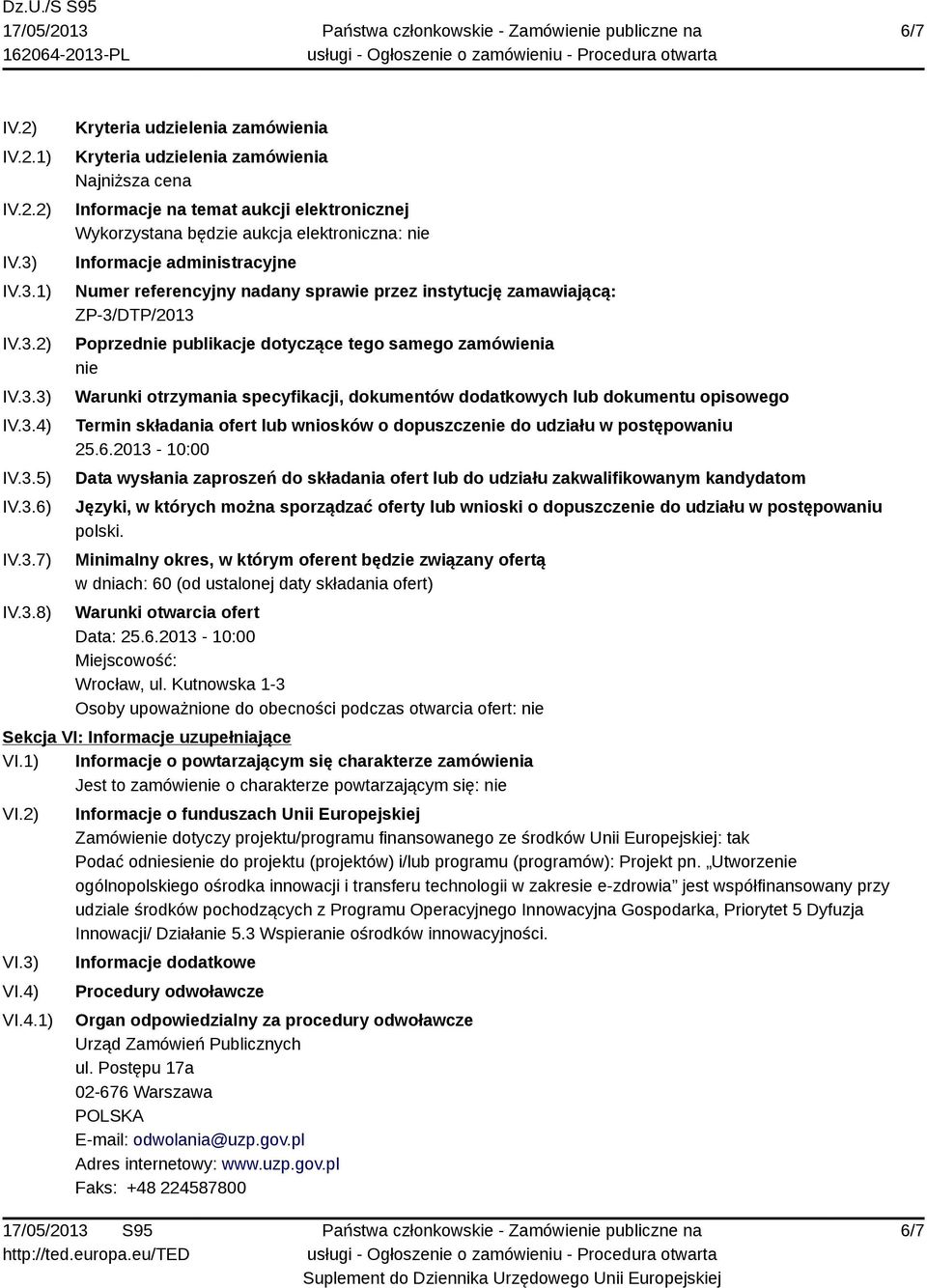 będzie aukcja elektroniczna: nie Informacje administracyjne Numer referencyjny nadany sprawie przez instytucję zamawiającą: ZP-3/DTP/2013 Poprzednie publikacje dotyczące tego samego zamówienia nie