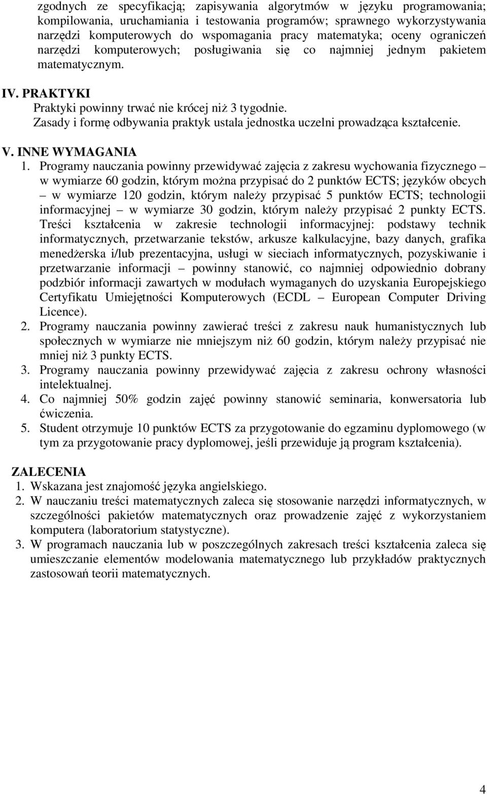 Zasady i form odbywania praktyk ustala jednostka uczelni prowadzca kształcenie. V. INNE WYMAGANIA 1.