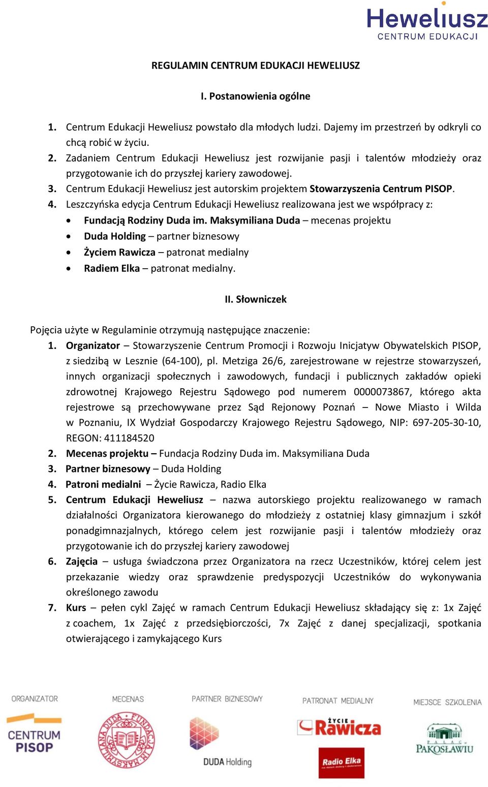 Centrum Edukacji Heweliusz jest autorskim projektem Stowarzyszenia Centrum PISOP. 4. Leszczyńska edycja Centrum Edukacji Heweliusz realizowana jest we współpracy z: Fundacją Rodziny Duda im.