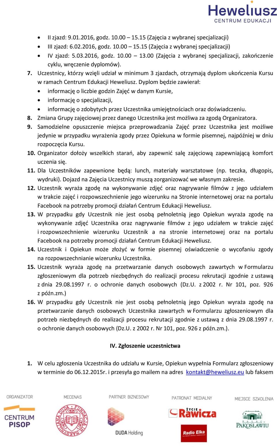 Uczestnicy, którzy wzięli udział w minimum 3 zjazdach, otrzymają dyplom ukończenia Kursu w ramach Centrum Edukacji Heweliusz.