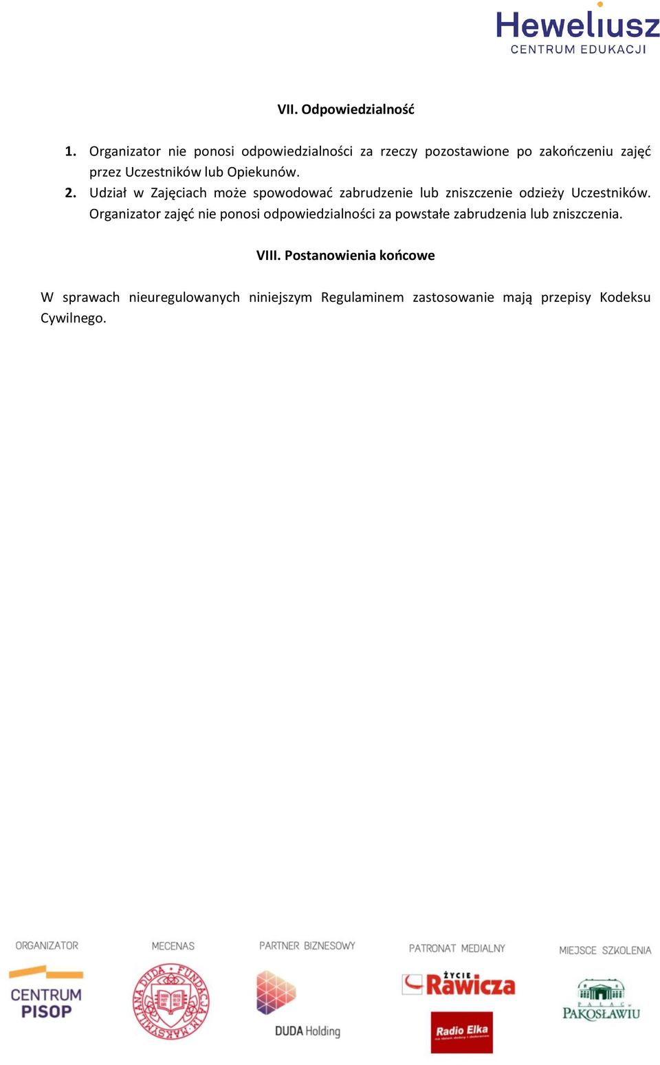 Opiekunów. 2. Udział w Zajęciach może spowodować zabrudzenie lub zniszczenie odzieży Uczestników.