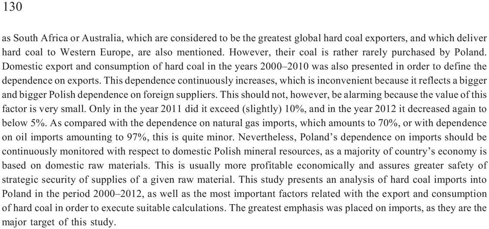 This dependence continuously increases, which is inconvenient because it reflects a bigger and bigger Polish dependence on foreign suppliers.