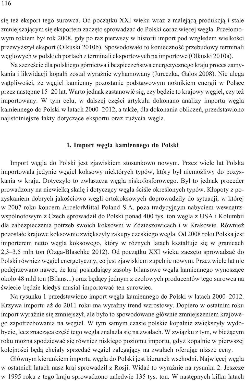 Spowodowa³o to koniecznoœæ przebudowy terminali wêglowych w polskich portach z terminali eksportowych na importowe (Olkuski 2010a).