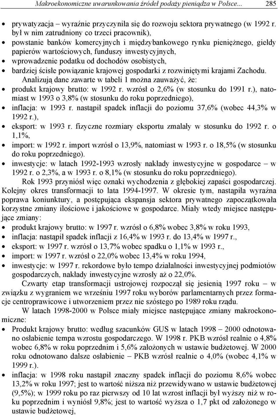 osobistych, bardziej cis e powi zanie krajowej gospodarki z rozwini tymi krajami Zachodu. Analizuj dane zawarte w tabeli 1 mo na zauwa y, e: produkt krajowy brutto: w 1992 r.