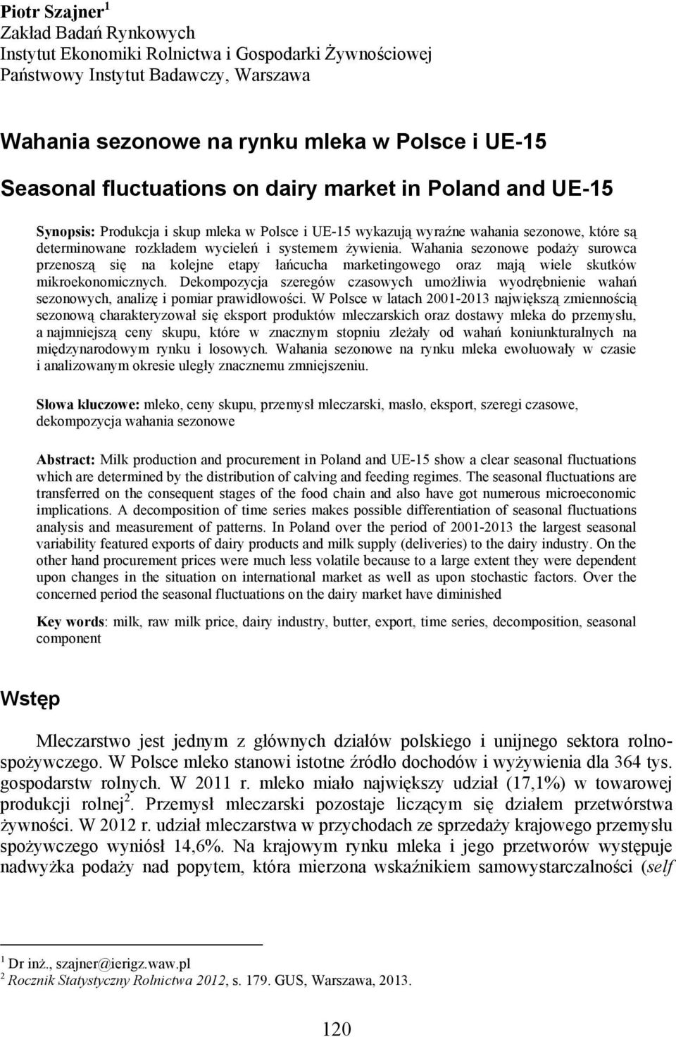 Wahania sezonowe podaży surowca przenoszą się na kolejne etapy łańcucha marketingowego oraz mają wiele skutków mikroekonomicznych.