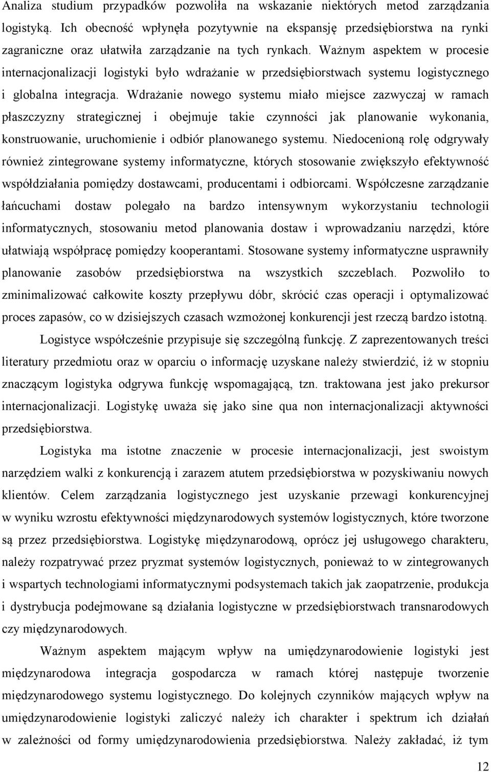 Ważnym aspektem w procesie internacjonalizacji logistyki było wdrażanie w przedsiębiorstwach systemu logistycznego i globalna integracja.