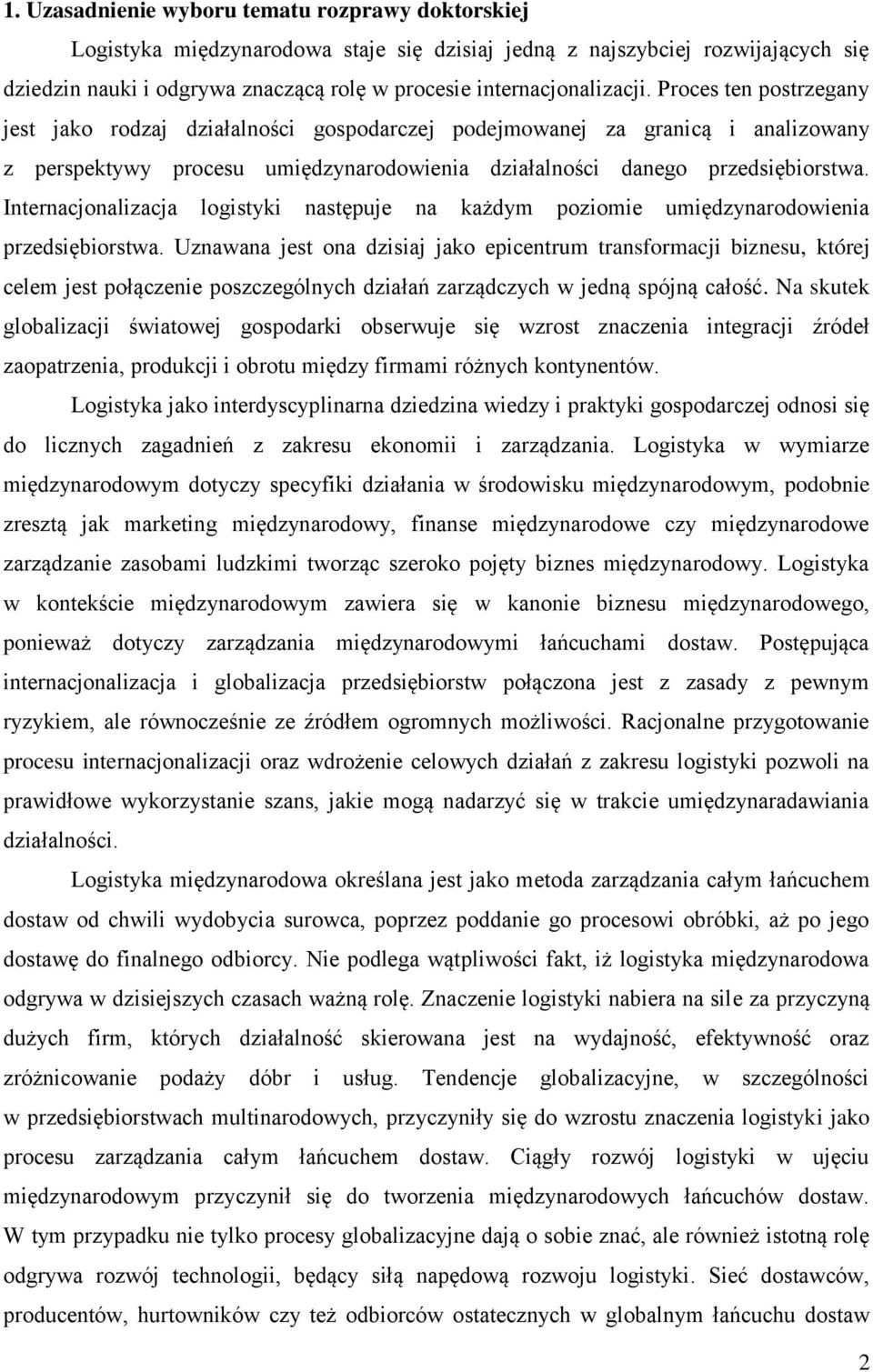 Proces ten postrzegany jest jako rodzaj działalności gospodarczej podejmowanej za granicą i analizowany z perspektywy procesu umiędzynarodowienia działalności danego przedsiębiorstwa.