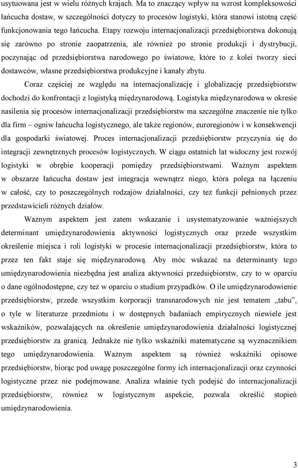 Etapy rozwoju internacjonalizacji przedsiębiorstwa dokonują się zarówno po stronie zaopatrzenia, ale również po stronie produkcji i dystrybucji, poczynając od przedsiębiorstwa narodowego po światowe,