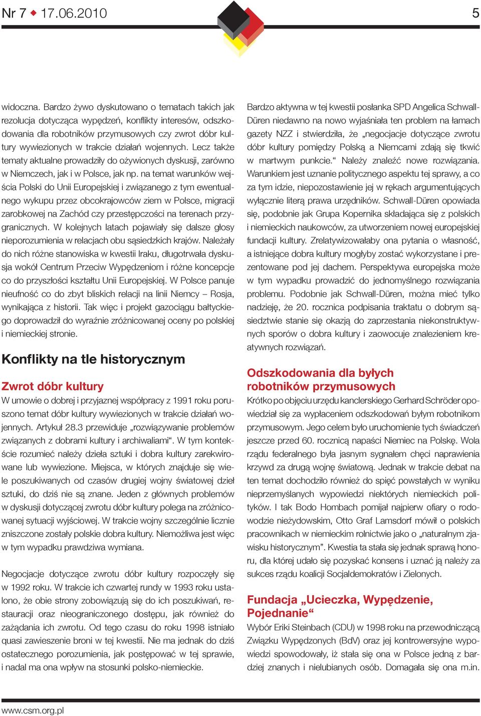 wojennych. Lecz także tematy aktualne prowadziły do ożywionych dyskusji, zarówno w Niemczech, jak i w Polsce, jak np.