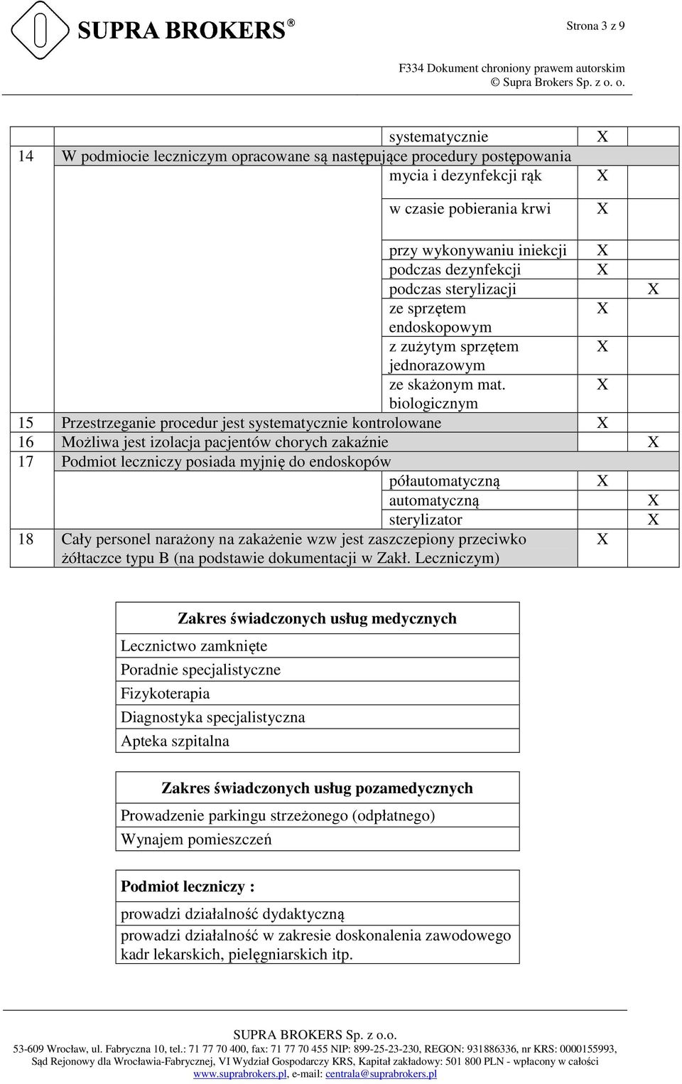 biologicznym 15 Przestrzeganie procedur jest systematycznie kontrolowane 16 Możliwa jest izolacja pacjentów chorych zakaźnie 17 Podmiot leczniczy posiada myjnię do endoskopów półautomatyczną