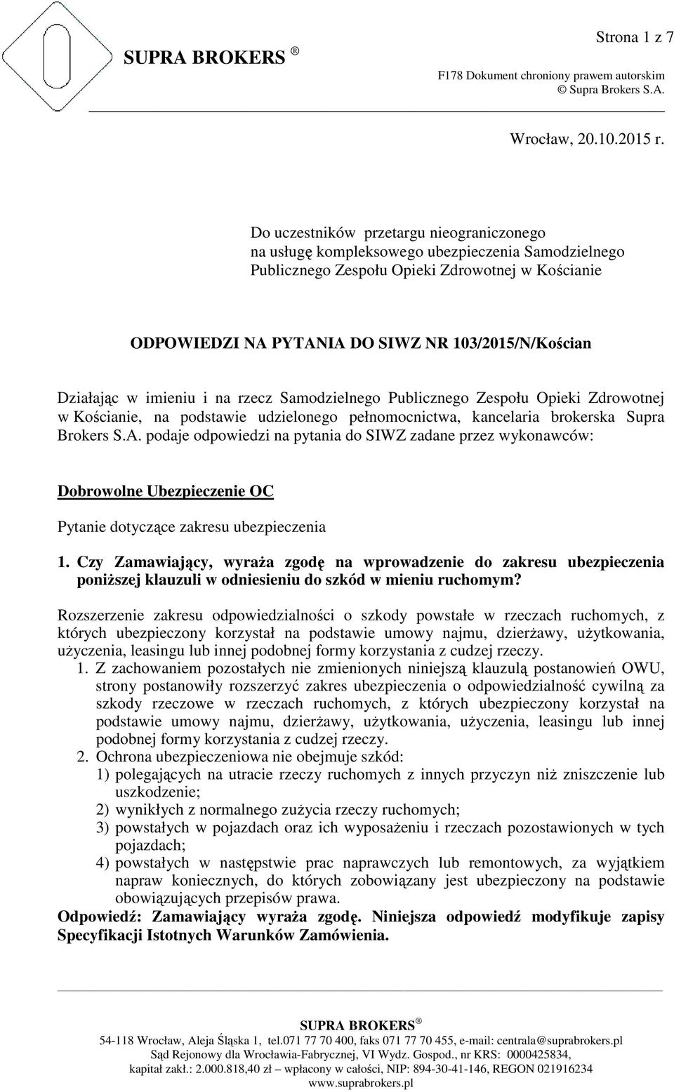 Działając w imieniu i na rzecz Samodzielnego Publicznego Zespołu Opieki Zdrowotnej w Kościanie, na podstawie udzielonego pełnomocnictwa, kancelaria brokerska Supra Brokers S.A.