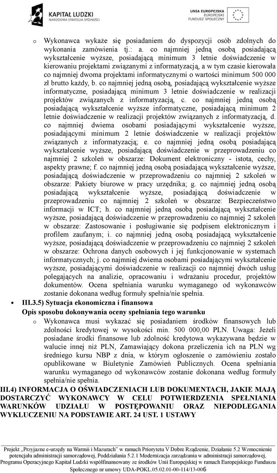 projektami informatycznymi o wartości minimum 500 000 zł brutto każdy, b.