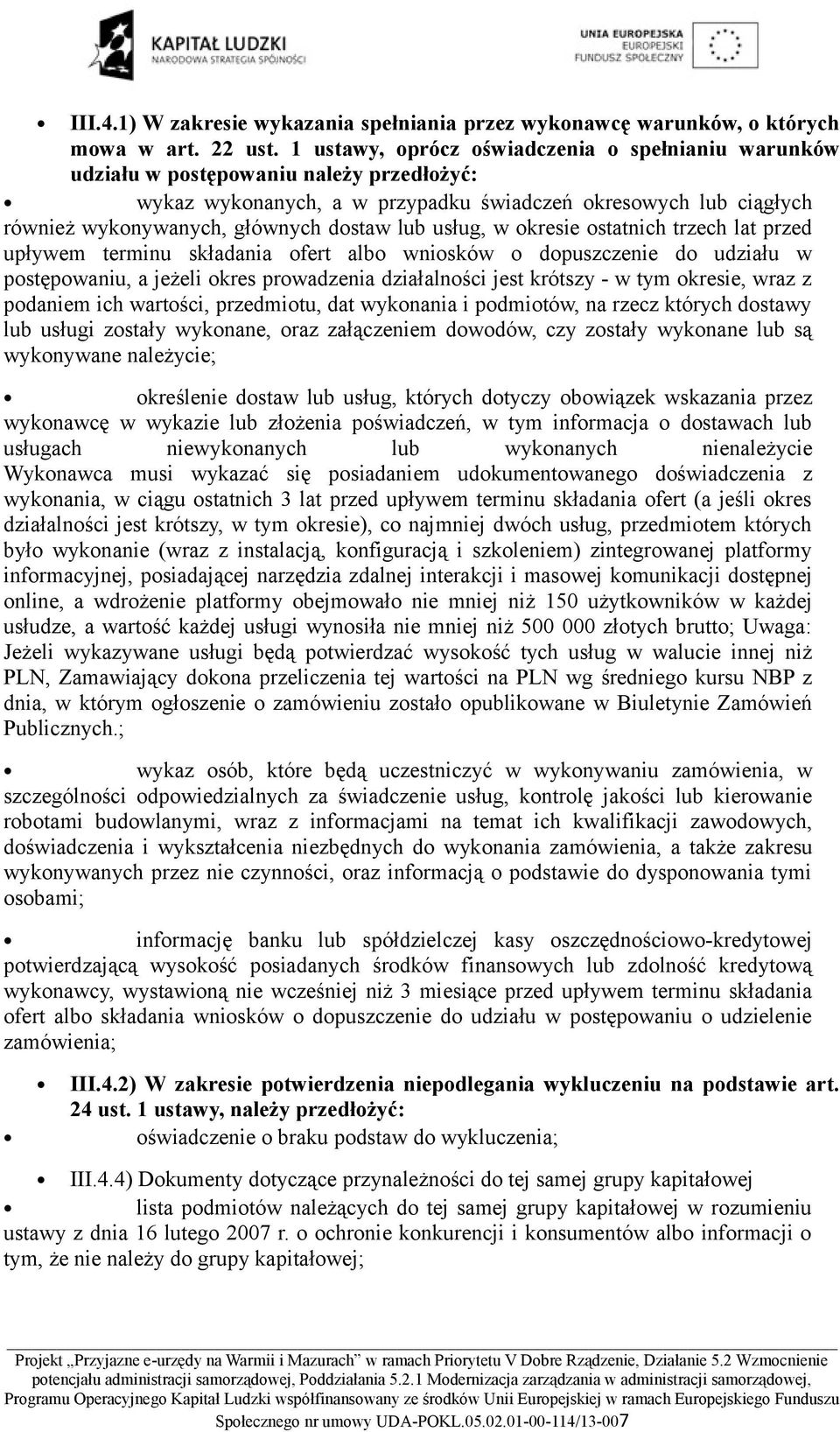 lub usług, w okresie ostatnich trzech lat przed upływem terminu składania ofert albo wniosków o dopuszczenie do udziału w postępowaniu, a jeżeli okres prowadzenia działalności jest krótszy - w tym