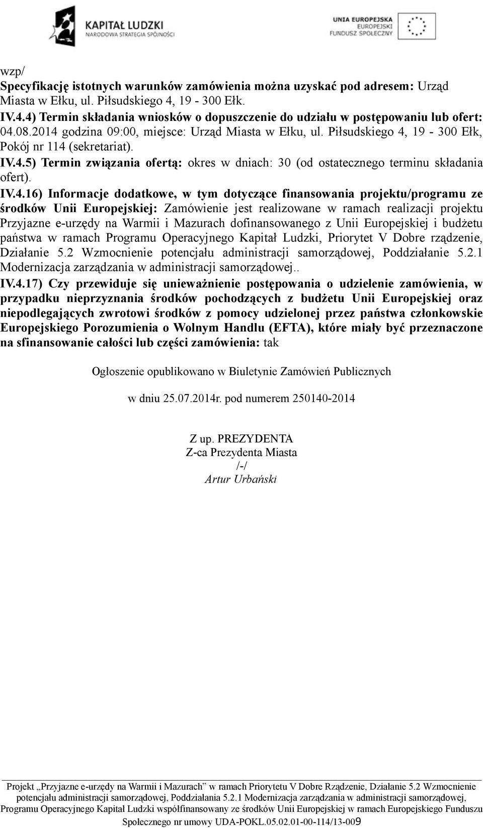 IV.4.16) Informacje dodatkowe, w tym dotyczące finansowania projektu/programu ze środków Unii Europejskiej: Zamówienie jest realizowane w ramach realizacji projektu Przyjazne e-urzędy na Warmii i