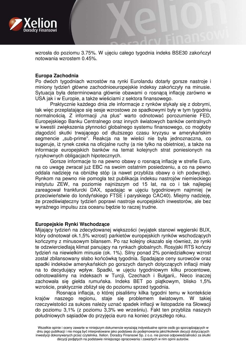 Sytuacja była determinowana głównie obawami o rosnącą inflację zarówno w USA jak i w Europie, a takŝe wieściami z sektora finansowego.