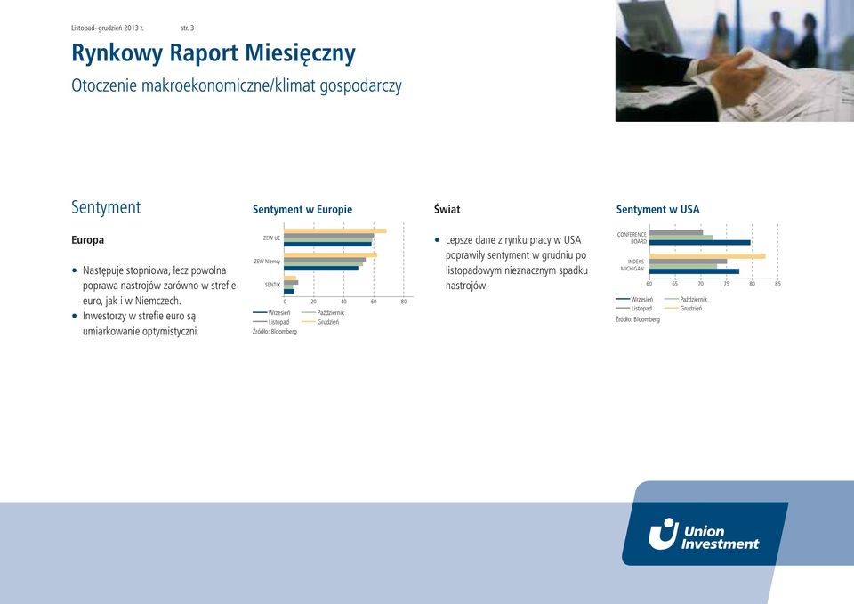 nastrojów zarówno w strefi e euro, jak i w Niemczech. Inwestorzy w strefi e euro są umiarkowanie optymistyczni.