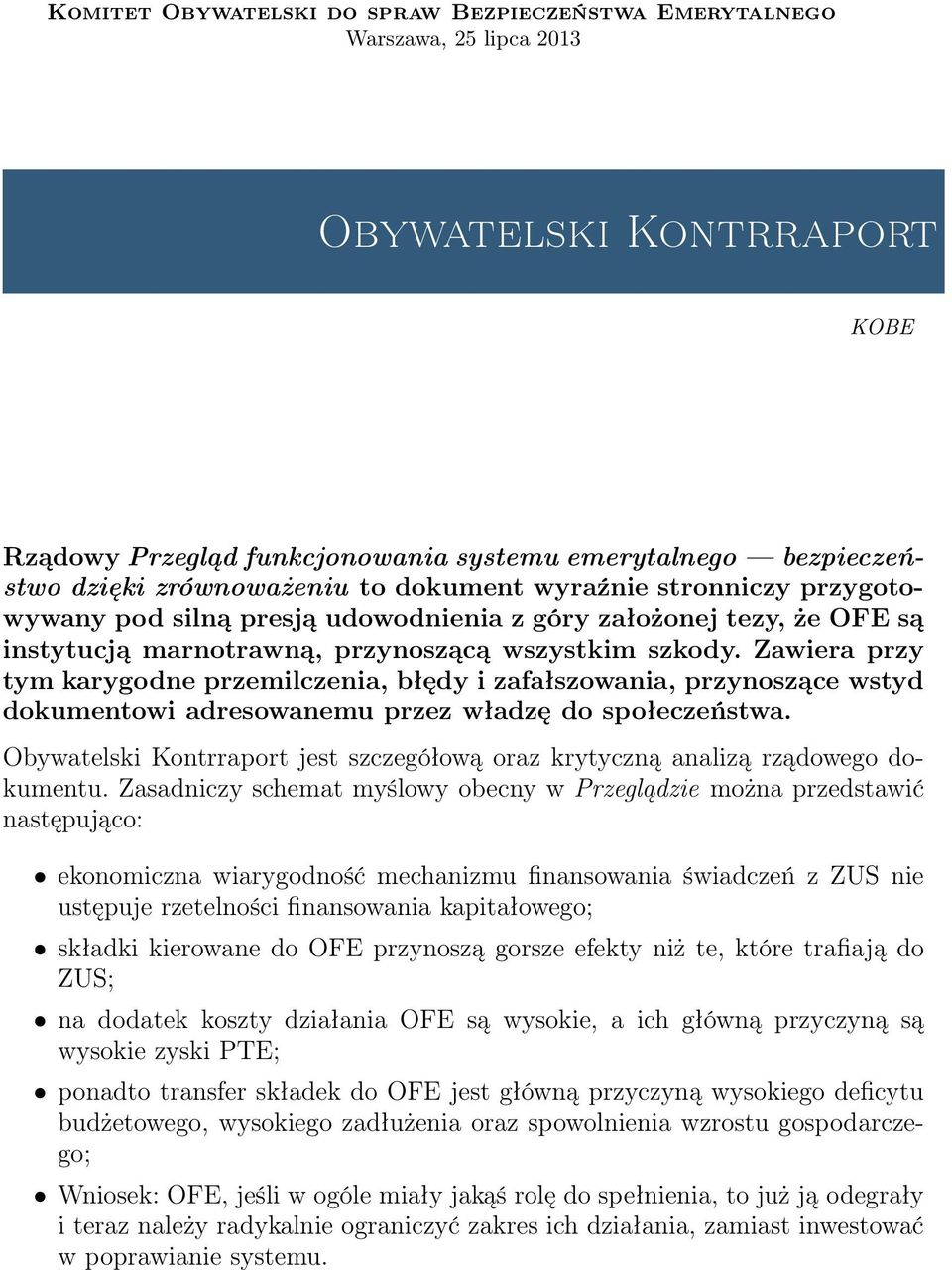 Zawiera przy tym karygodne przemilczenia, błędy i zafałszowania, przynoszące wstyd dokumentowi adresowanemu przez władzę do społeczeństwa.