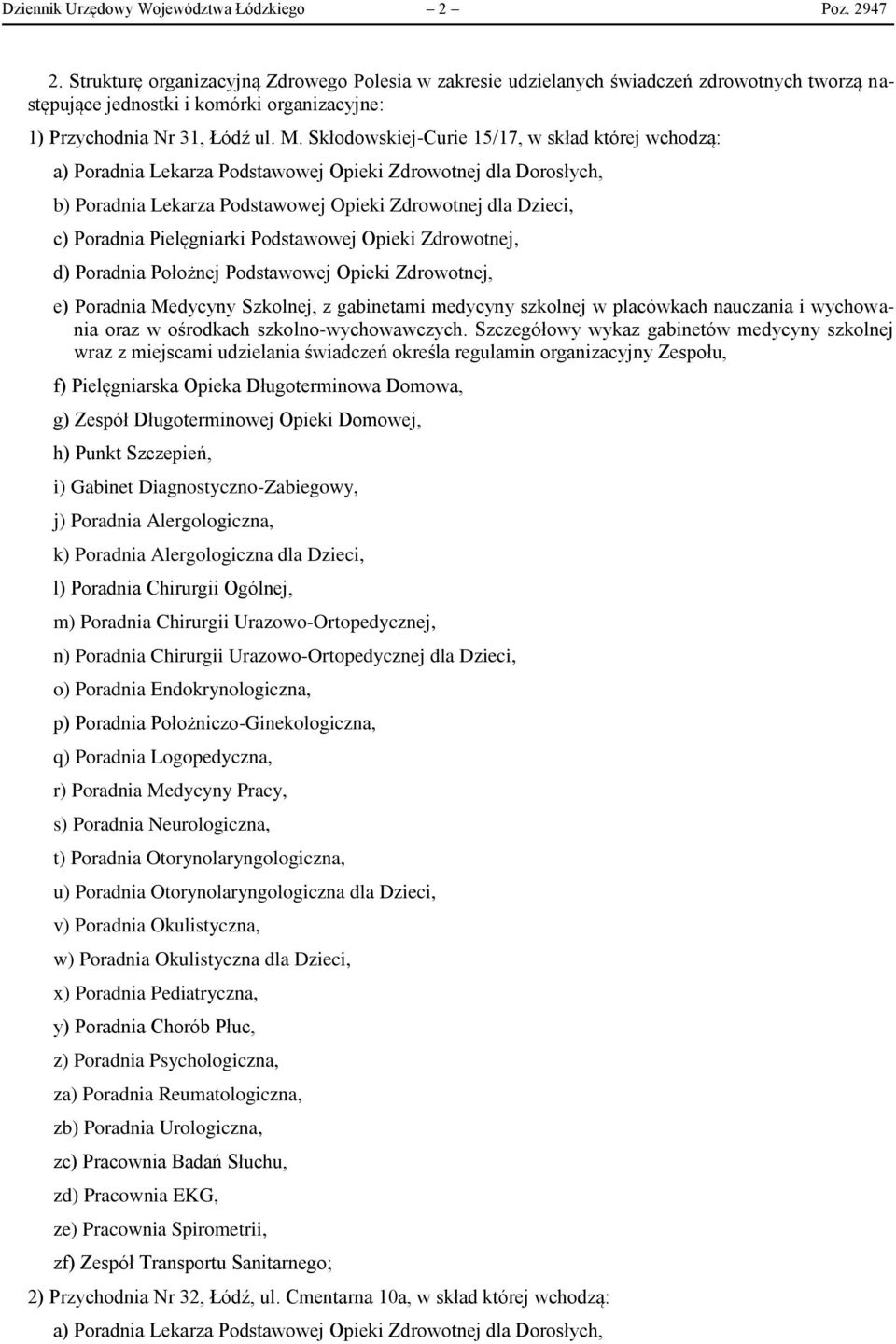 Skłodowskiej-Curie 15/17, w skład której wchodzą: e) Poradnia Medycyny Szkolnej, z gabinetami medycyny szkolnej w placówkach nauczania i wychowania oraz w ośrodkach szkolno-wychowawczych.