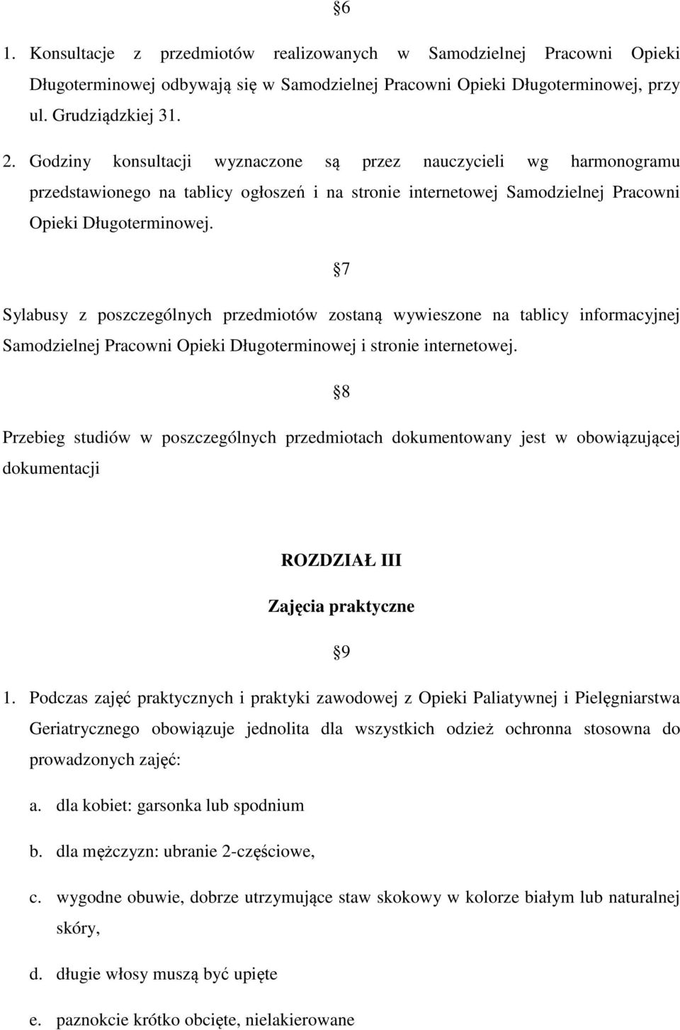 7 Sylabusy z poszczególnych przedmiotów zostaną wywieszone na tablicy informacyjnej Samodzielnej Pracowni Opieki Długoterminowej i stronie internetowej.