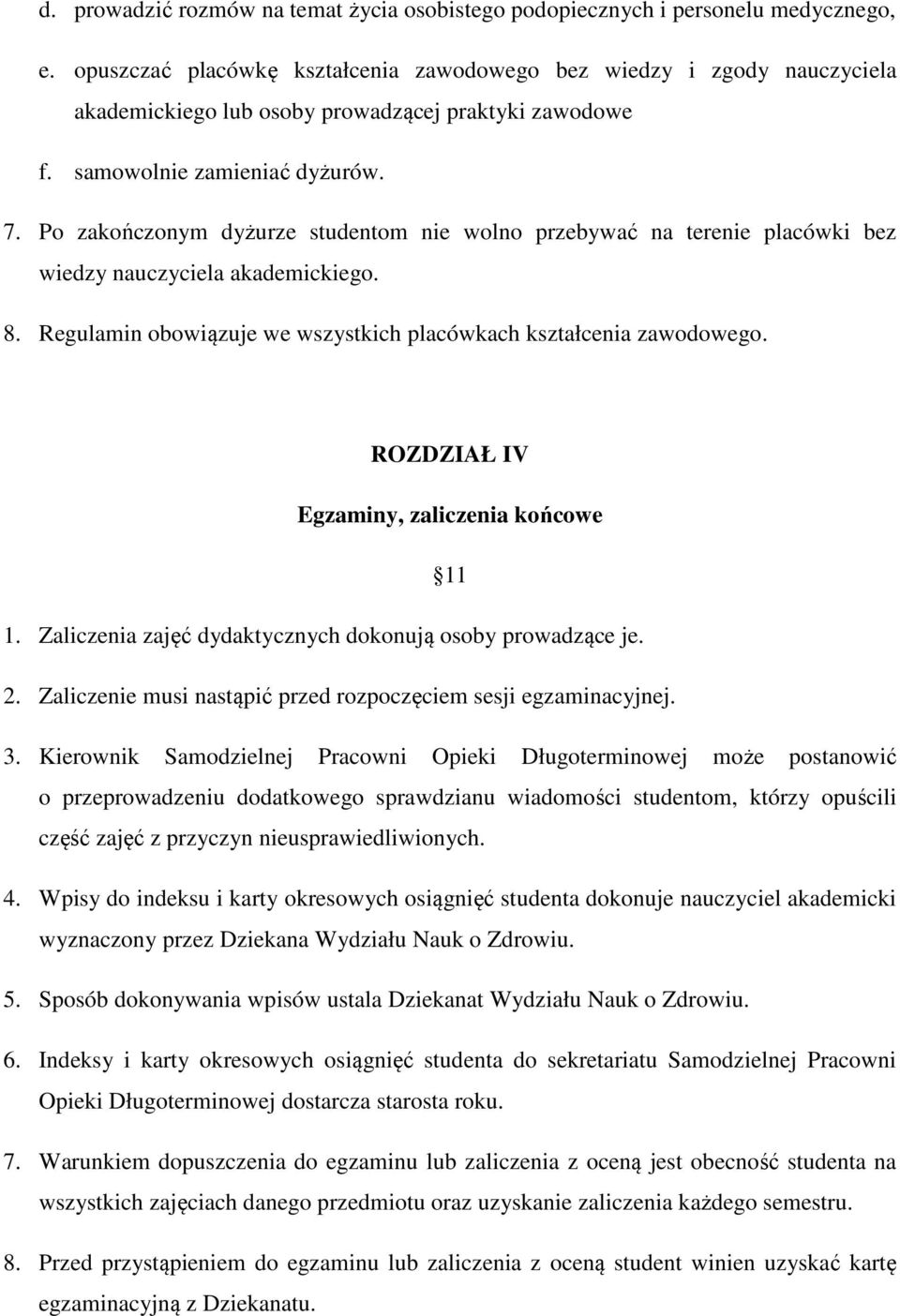 Po zakończonym dyżurze studentom nie wolno przebywać na terenie placówki bez wiedzy nauczyciela akademickiego. 8. Regulamin obowiązuje we wszystkich placówkach kształcenia zawodowego.