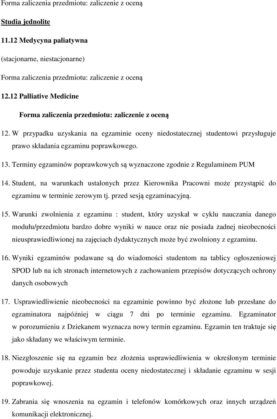 Student, na warunkach ustalonych przez Kierownika Pracowni może przystąpić do egzaminu w terminie zerowym tj. przed sesją egzaminacyjną. 15.