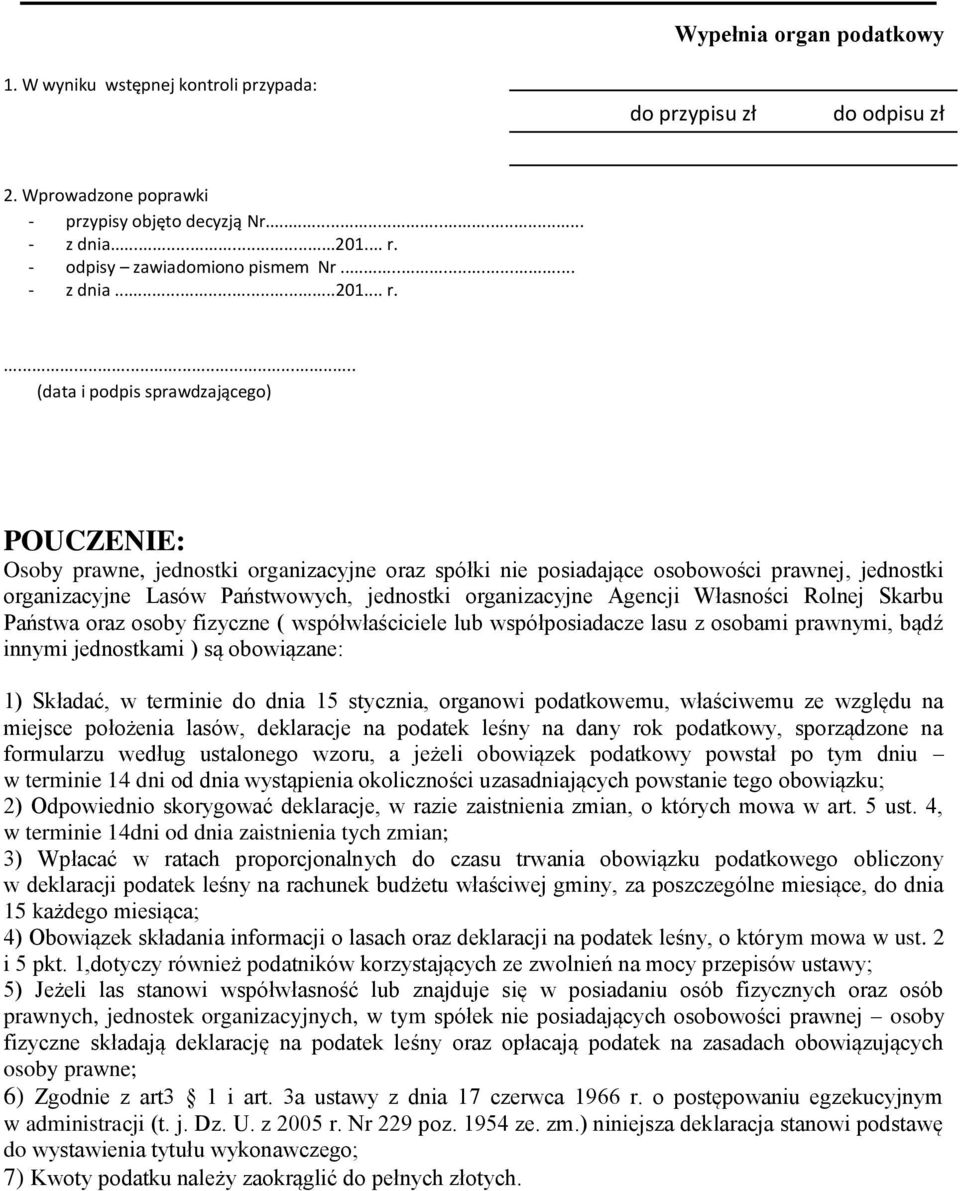 ... (data i podpis sprawdzającego) POUCZENE: Osoby prawne, jednostki organizacyjne oraz spółki nie posiadające osobowości prawnej, jednostki organizacyjne Lasów Państwowych, jednostki organizacyjne