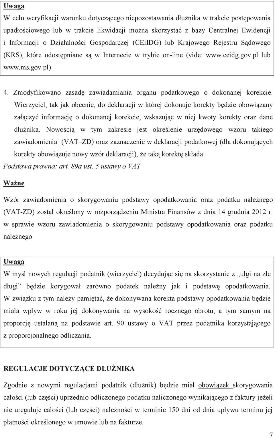 Zmodyfikowano zasad zawiadamiania organu podatkowego o dokonanej korekcie.