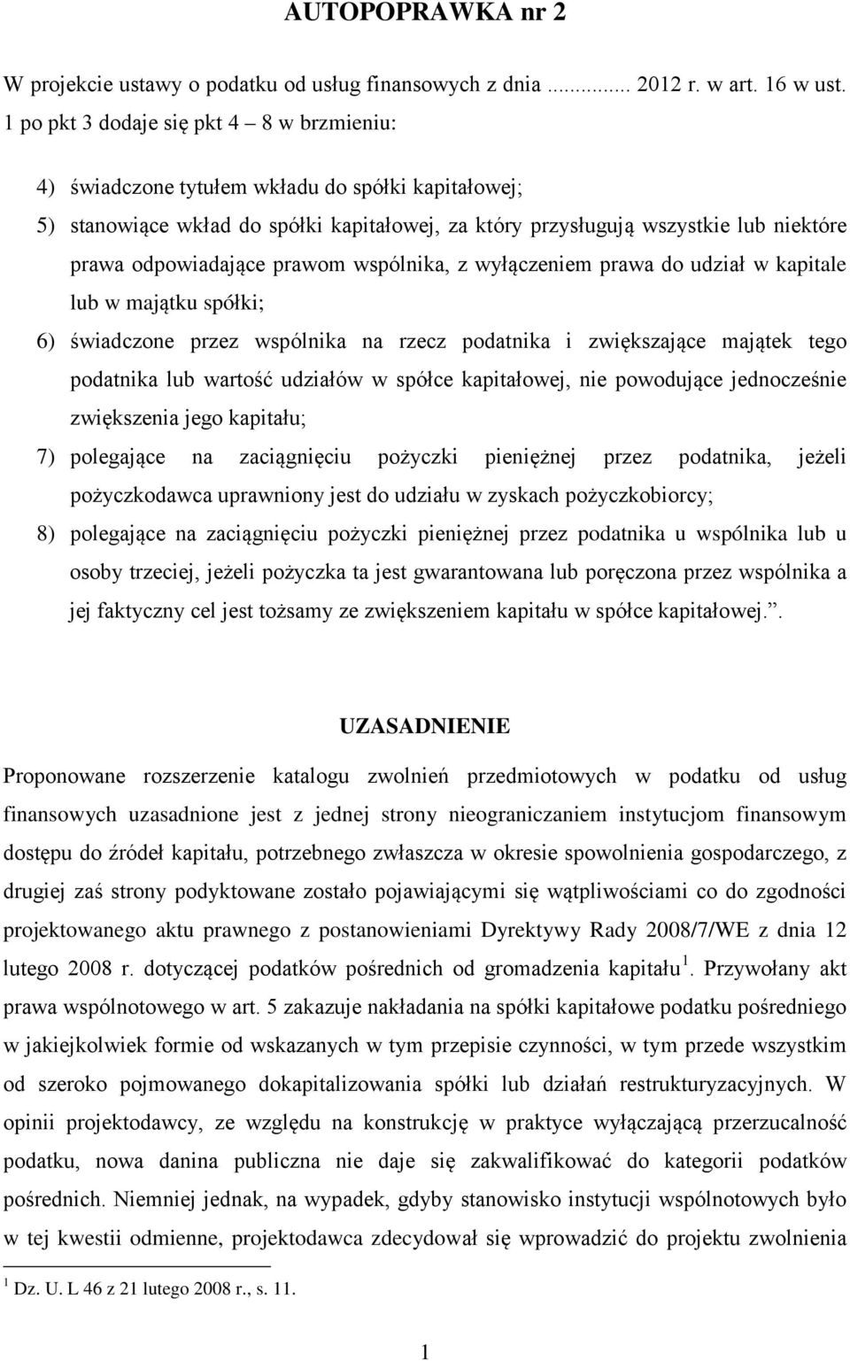 prawom wspólnika, z wyączeniem prawa do udzia w kapitale lub w majątku spóki; 6) świadczone przez wspólnika na rzecz podatnika i zwiększające majątek tego podatnika lub wartość udziaów w spóce