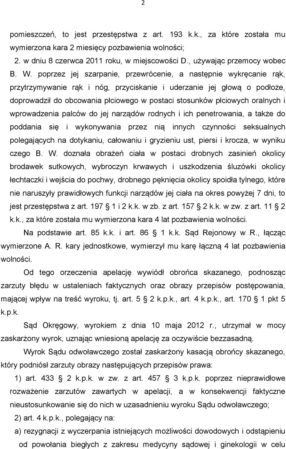 płciowych oralnych i wprowadzenia palców do jej narządów rodnych i ich penetrowania, a także do poddania się i wykonywania przez nią innych czynności seksualnych polegających na dotykaniu, całowaniu