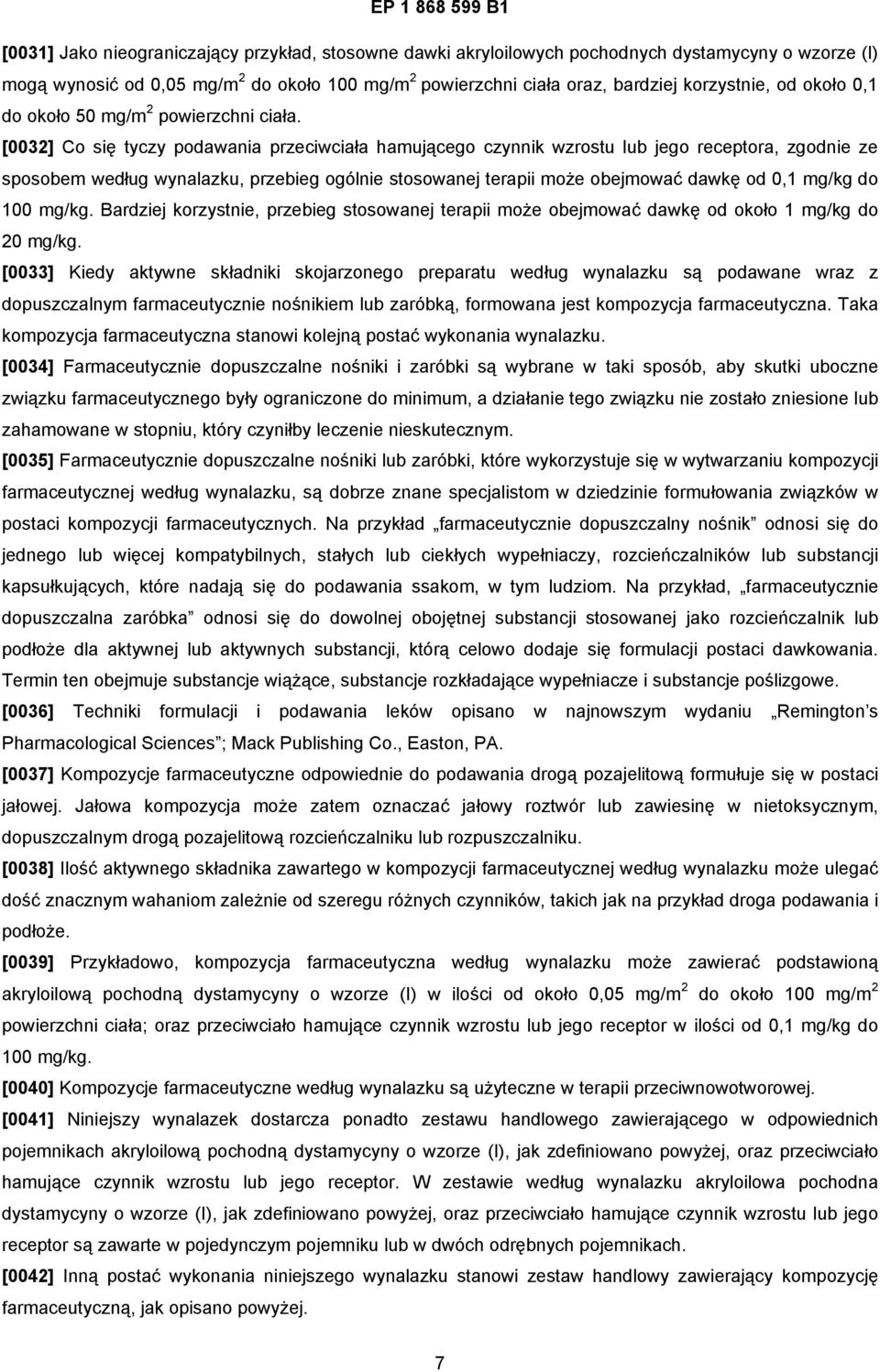 [0032] Co się tyczy podawania przeciwciała hamującego czynnik wzrostu lub jego receptora, zgodnie ze sposobem według wynalazku, przebieg ogólnie stosowanej terapii może obejmować dawkę od 0,1 mg/kg