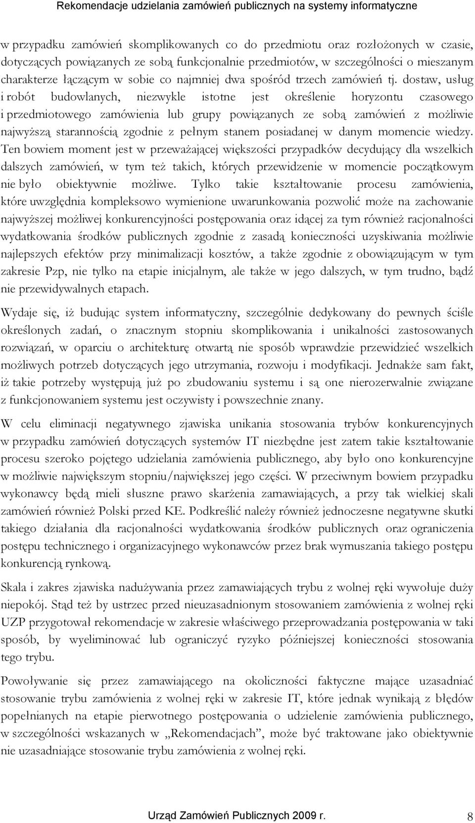 dostaw, usług i robót budowlanych, niezwykle istotne jest określenie horyzontu czasowego i przedmiotowego zamówienia lub grupy powiązanych ze sobą zamówień z możliwie najwyższą starannością zgodnie z