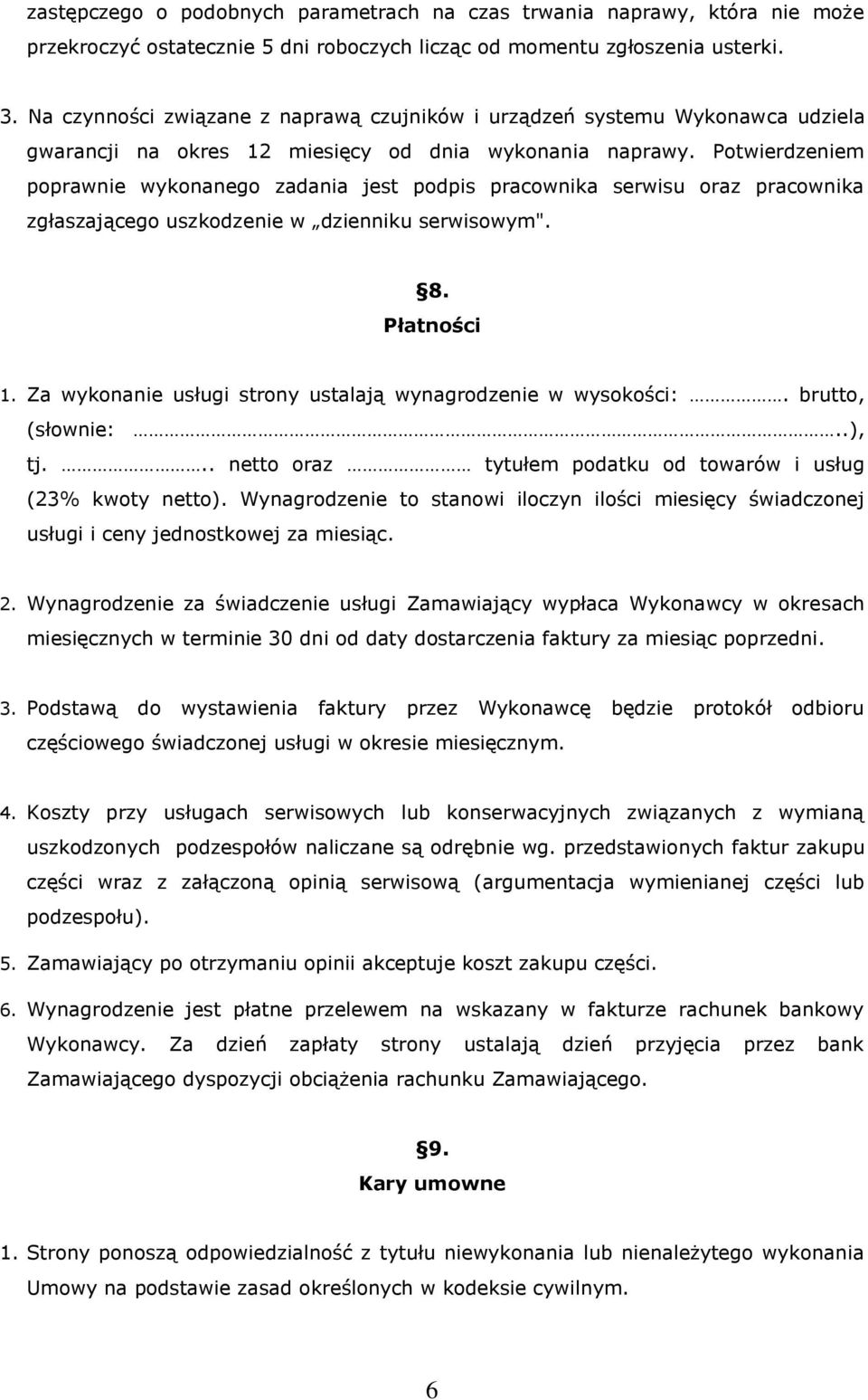 Potwierdzeniem poprawnie wykonanego zadania jest podpis pracownika serwisu oraz pracownika zgłaszającego uszkodzenie w dzienniku serwisowym". 8. Płatności 1.