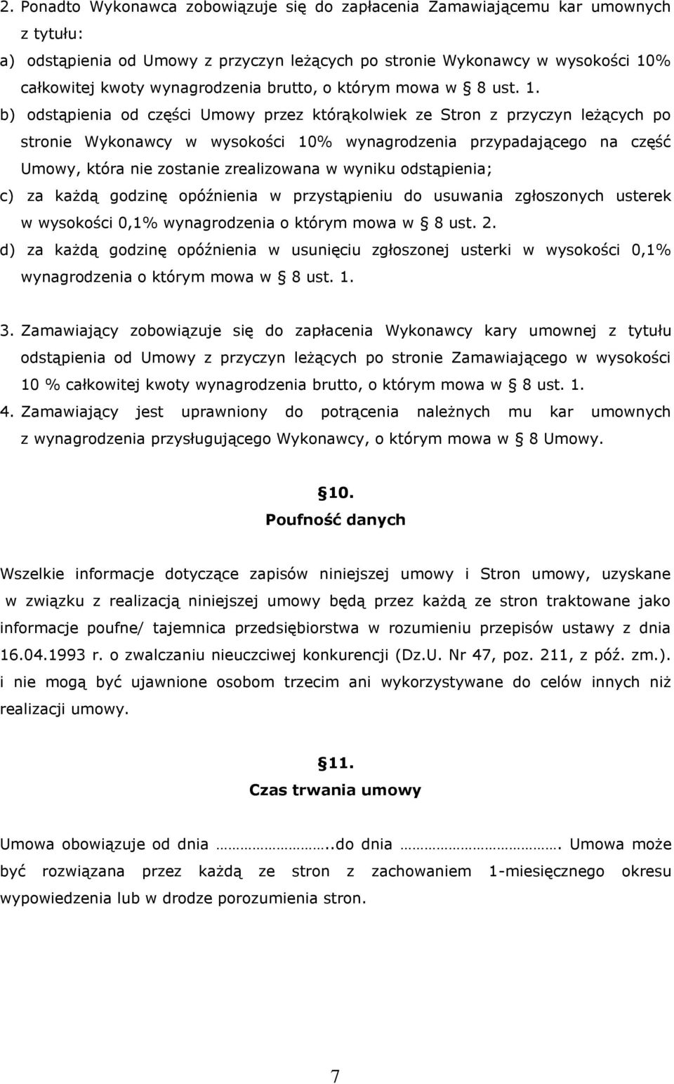 b) odstąpienia od części Umowy przez którąkolwiek ze Stron z przyczyn leżących po stronie Wykonawcy w wysokości 10% wynagrodzenia przypadającego na część Umowy, która nie zostanie zrealizowana w