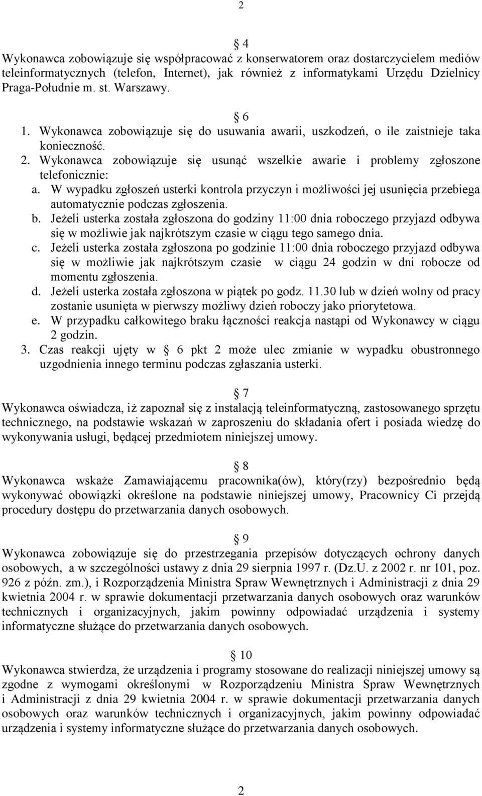 W wypadku zgłoszeń usterki kontrola przyczyn i możliwości jej usunięcia przebiega automatycznie podczas zgłoszenia. b.