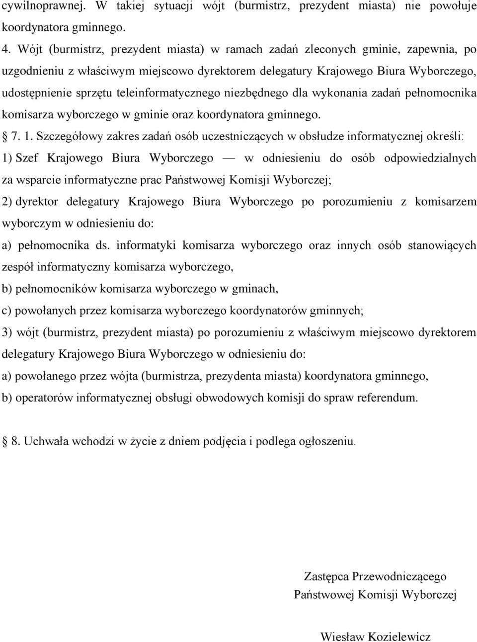 teleinformatycznego niezbędnego dla wykonania zadań pełnomocnika komisarza wyborczego w gminie oraz koordynatora gminnego. 7. 1.