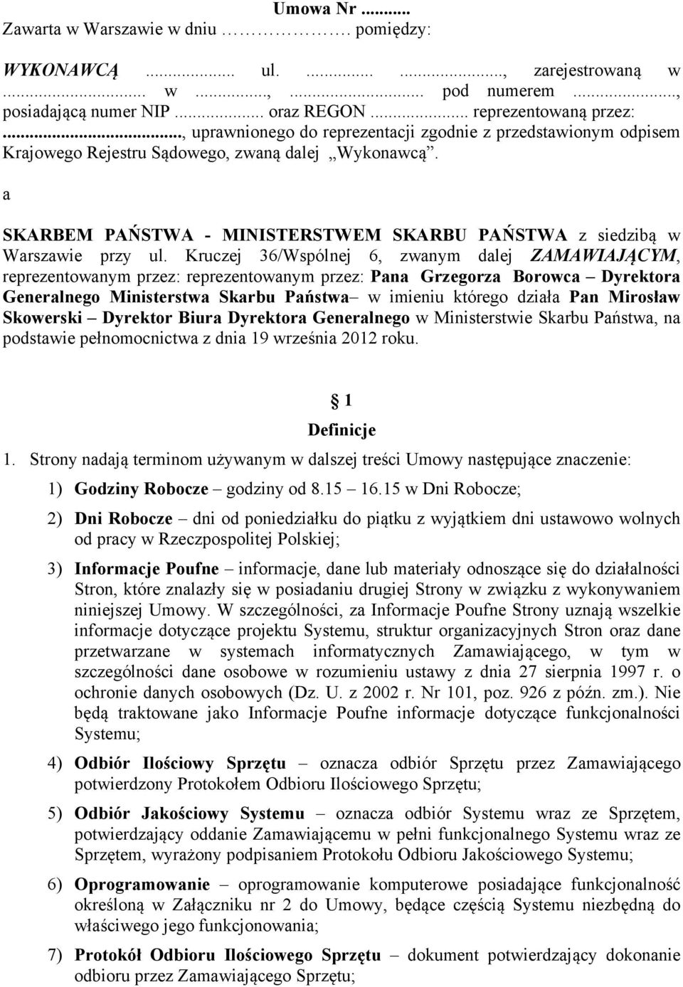 Kruczej 36/Wspólnej 6, zwanym dalej ZAMAWIAJĄCYM, reprezentowanym przez: reprezentowanym przez: Pana Grzegorza Borowca Dyrektora Generalnego Ministerstwa Skarbu Państwa w imieniu którego działa Pan