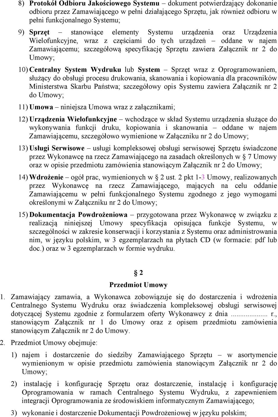 Umowy; 10) Centralny System Wydruku lub System Sprzęt wraz z Oprogramowaniem, służący do obsługi procesu drukowania, skanowania i kopiowania dla pracowników Ministerstwa Skarbu Państwa; szczegółowy