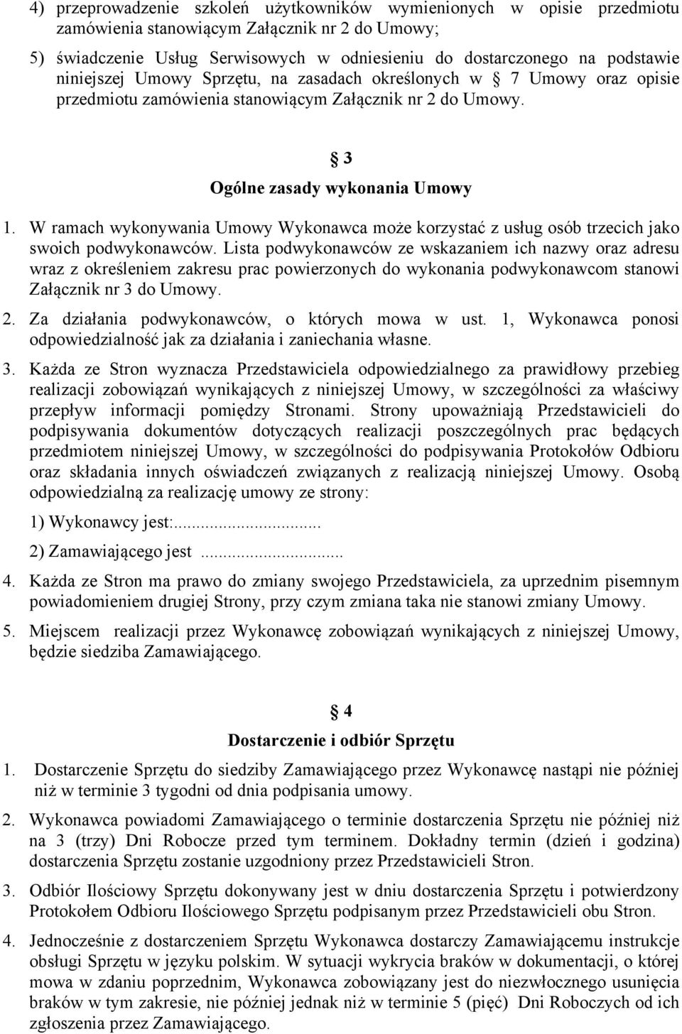 W ramach wykonywania Umowy Wykonawca może korzystać z usług osób trzecich jako swoich podwykonawców.