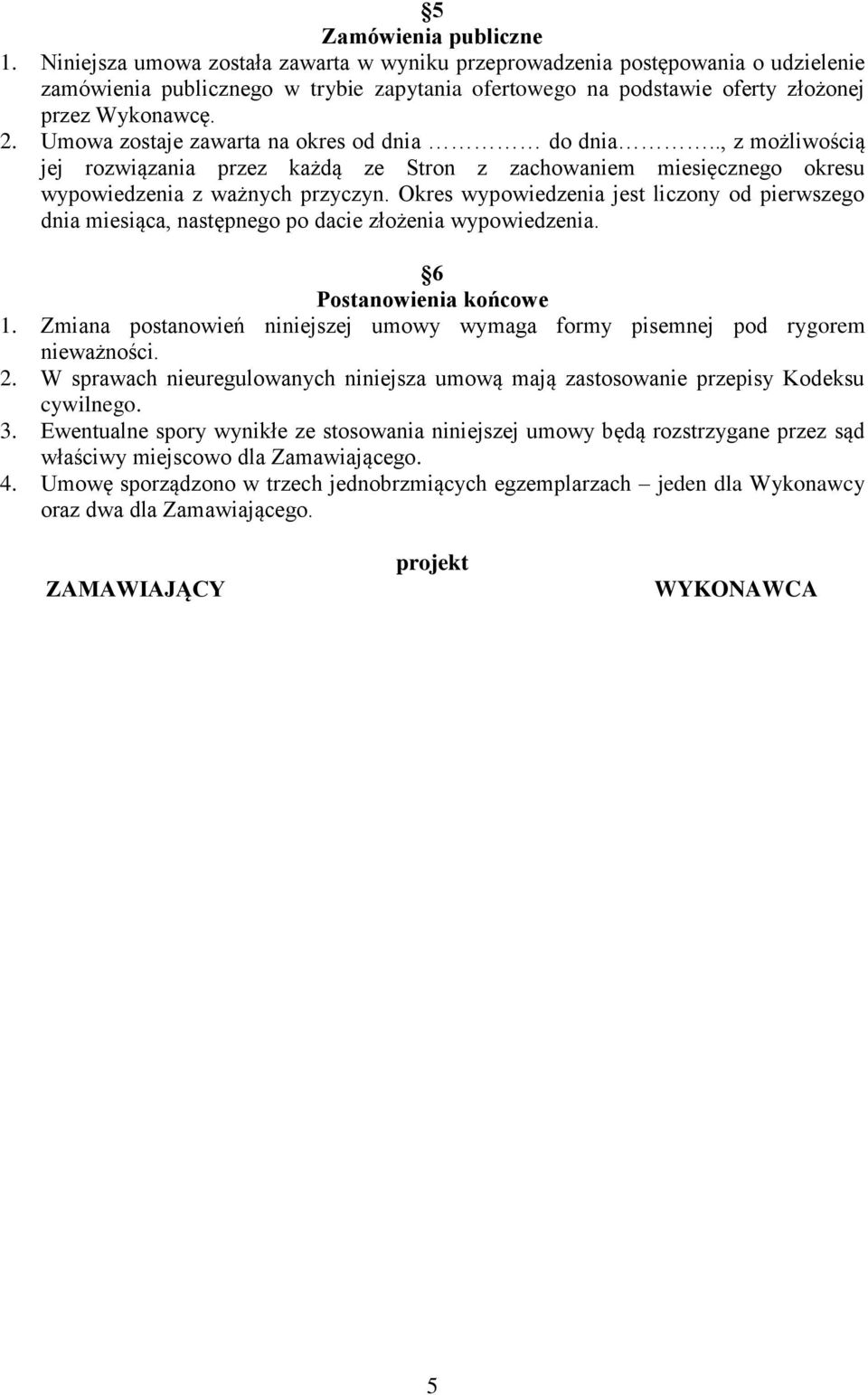 Umowa zostaje zawarta na okres od dnia do dnia.., z możliwością jej rozwiązania przez każdą ze Stron z zachowaniem miesięcznego okresu wypowiedzenia z ważnych przyczyn.