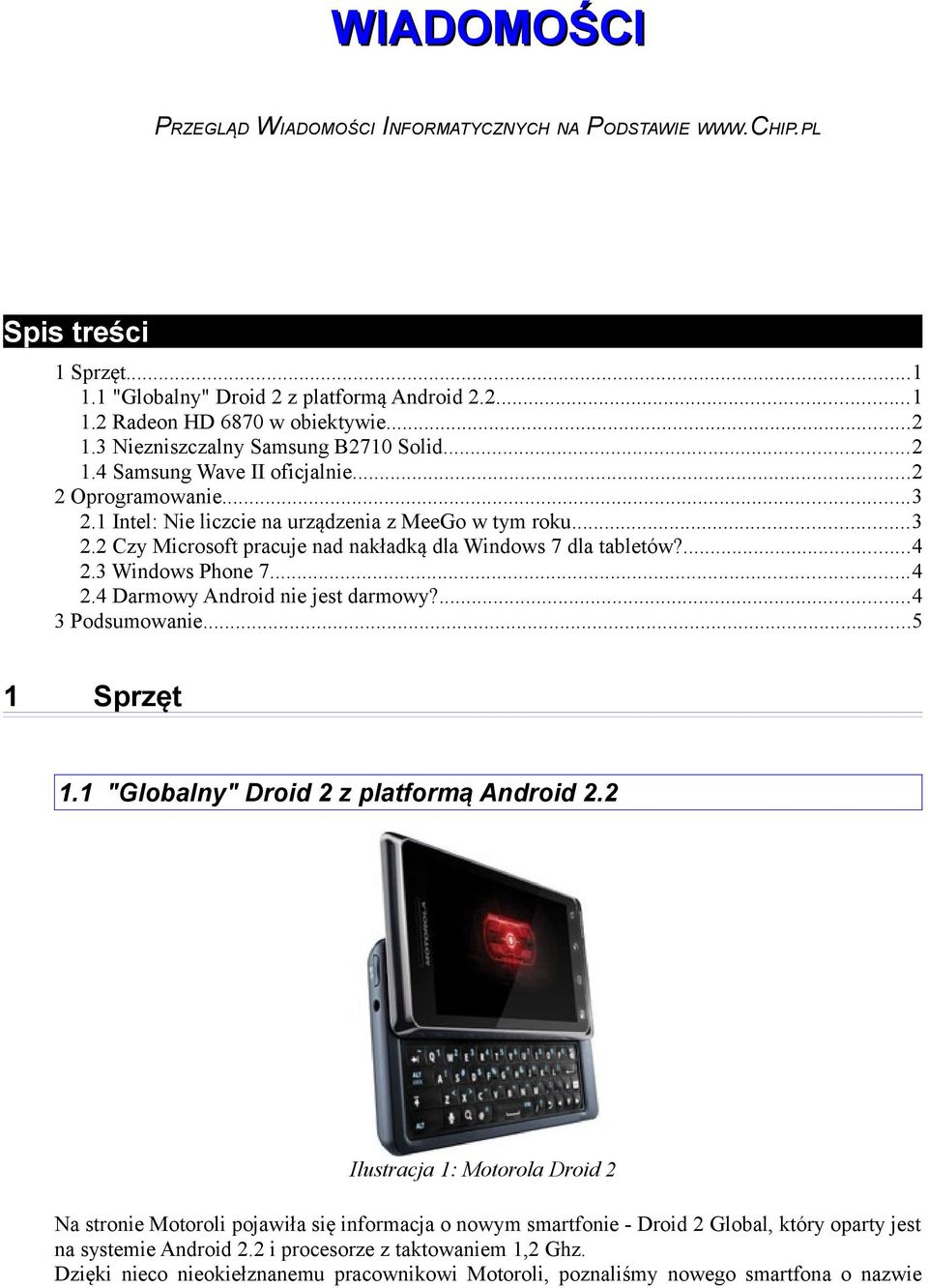 ...4 2.3 Windows Phone 7...4 2.4 Darmowy Android nie jest darmowy?...4 3 Podsumowanie...5 1 Sprzęt 1.1 "Globalny" Droid 2 z platformą Android 2.