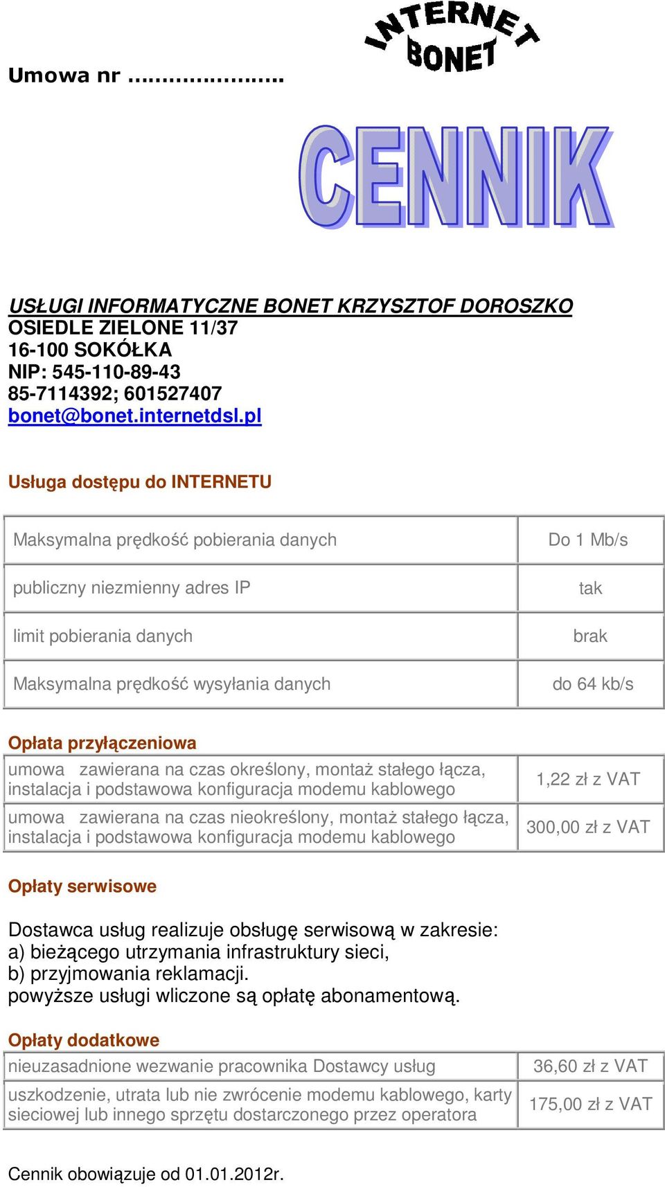 przyłączeniowa umowa zawierana na czas określony, montaŝ stałego łącza, instalacja i podstawowa konfiguracja modemu kablowego umowa zawierana na czas nieokreślony, montaŝ stałego łącza, instalacja i