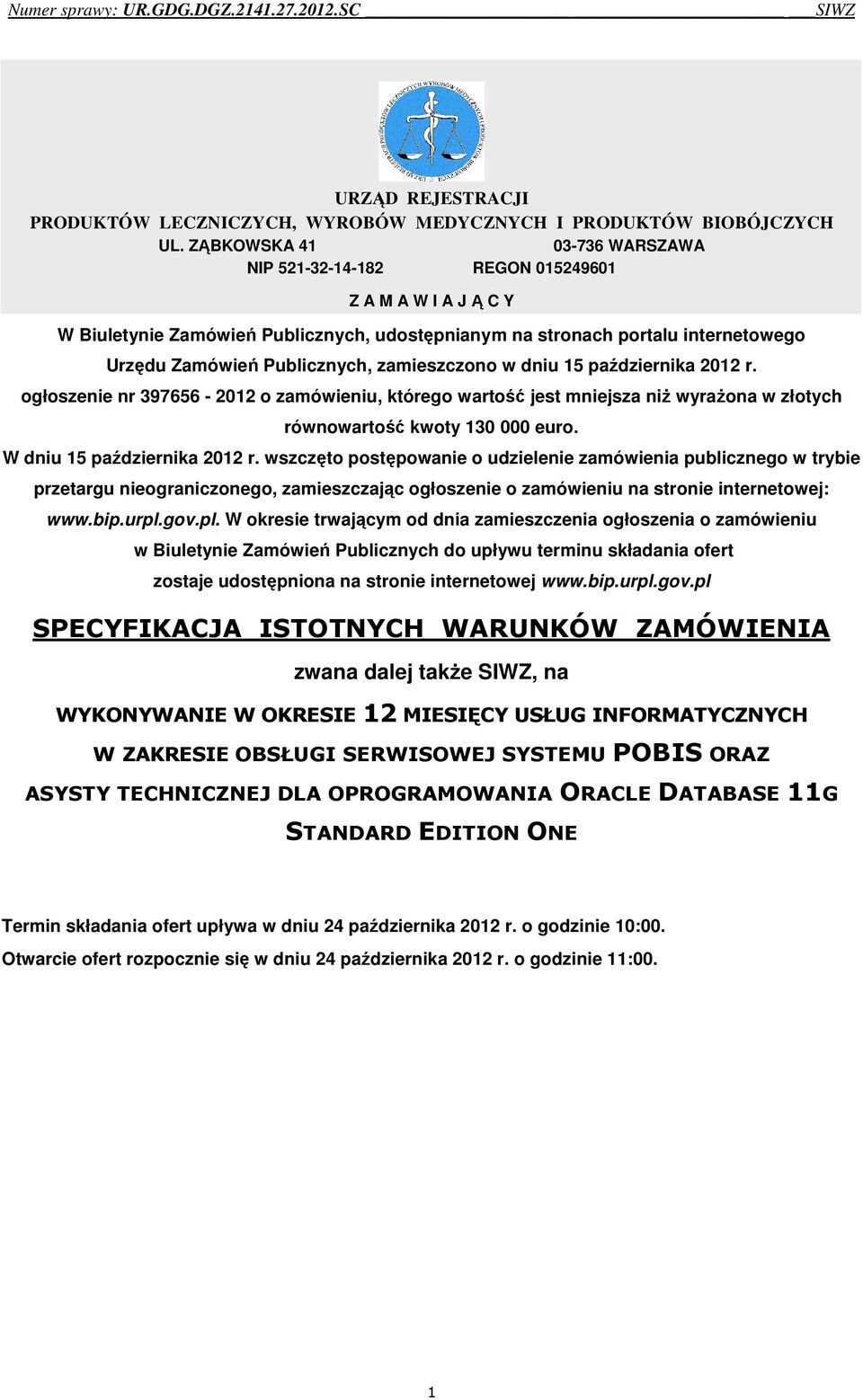 zamieszczono w dniu 15 października 2012 r. ogłoszenie nr 397656-2012 o zamówieniu, którego wartość jest mniejsza niż wyrażona w złotych równowartość kwoty 130 000 euro. W dniu 15 października 2012 r.