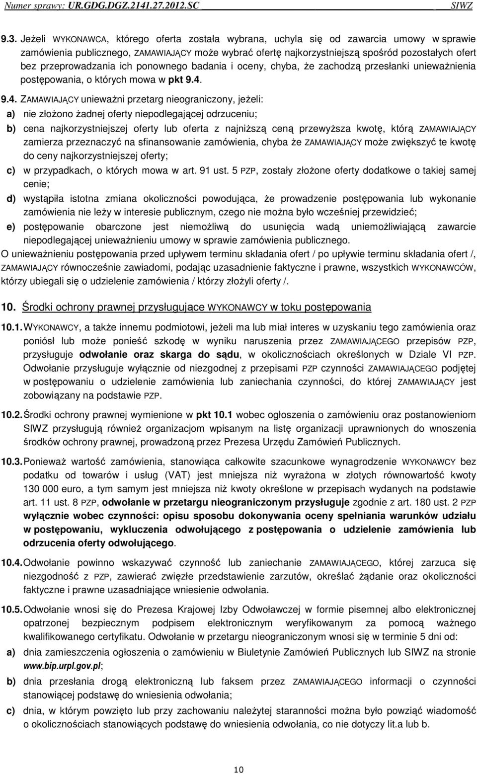 przeprowadzania ich ponownego badania i oceny, chyba, że zachodzą przesłanki unieważnienia postępowania, o których mowa w pkt 9.4.