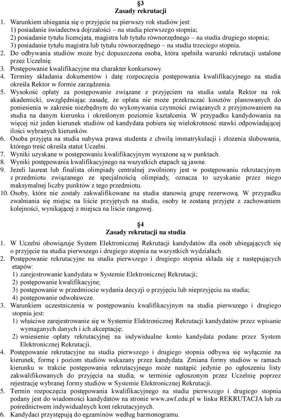 na studia drugiego stopnia; 3) posiadanie tytułu magistra lub tytułu równorzędnego na studia trzeciego stopnia. 2.