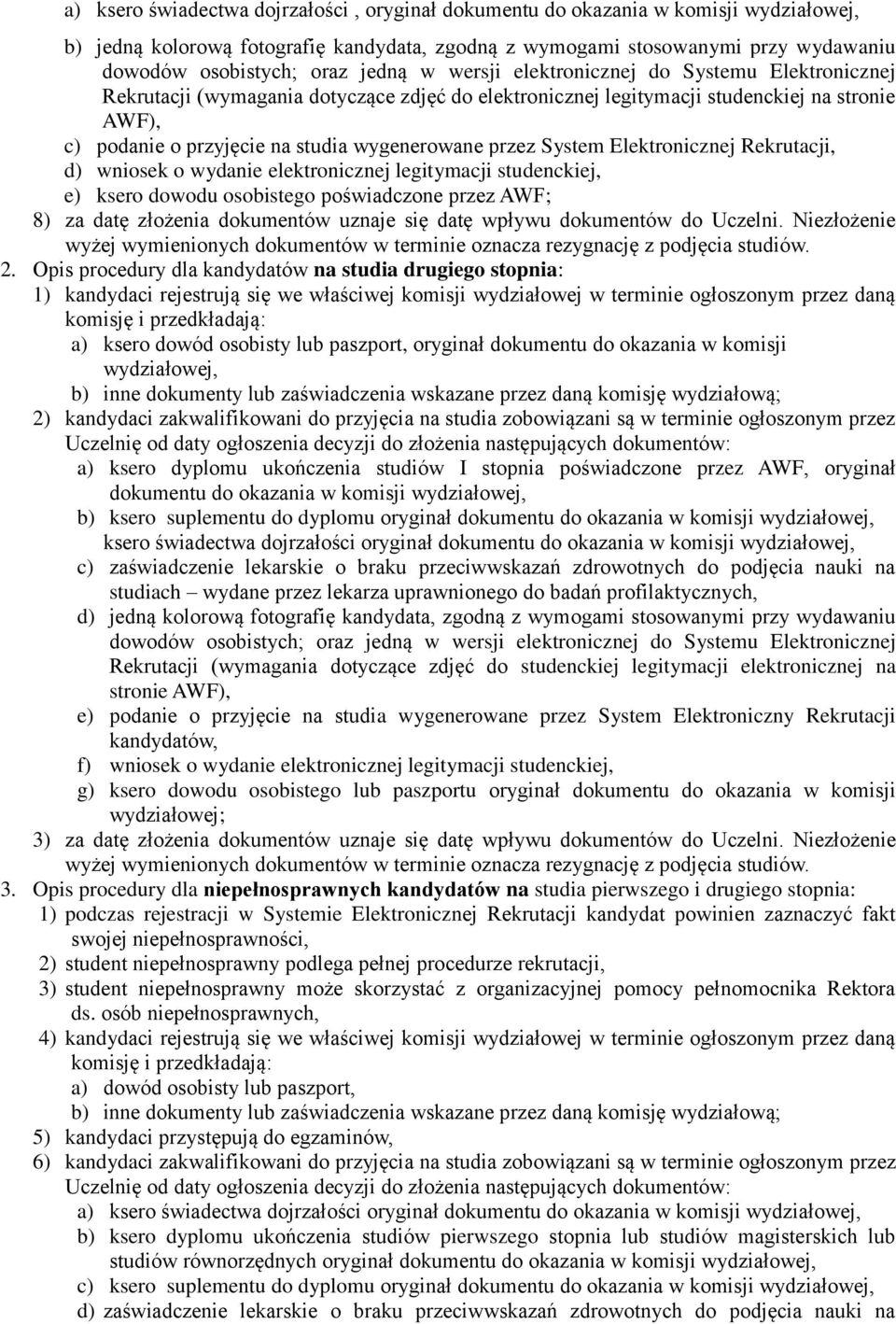 przez System Elektronicznej Rekrutacji, d) wniosek o wydanie elektronicznej legitymacji studenckiej, e) ksero dowodu osobistego poświadczone przez AWF; 8) za datę złożenia dokumentów uznaje się datę