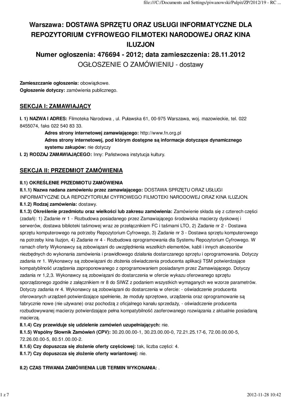 Adres strony internetowej zamawiającego: http://www.fn.org.pl Adres strony internetowej, pod którym dostępne są informacje dotyczące dynamicznego systemu zakupów: nie dotyczy I.