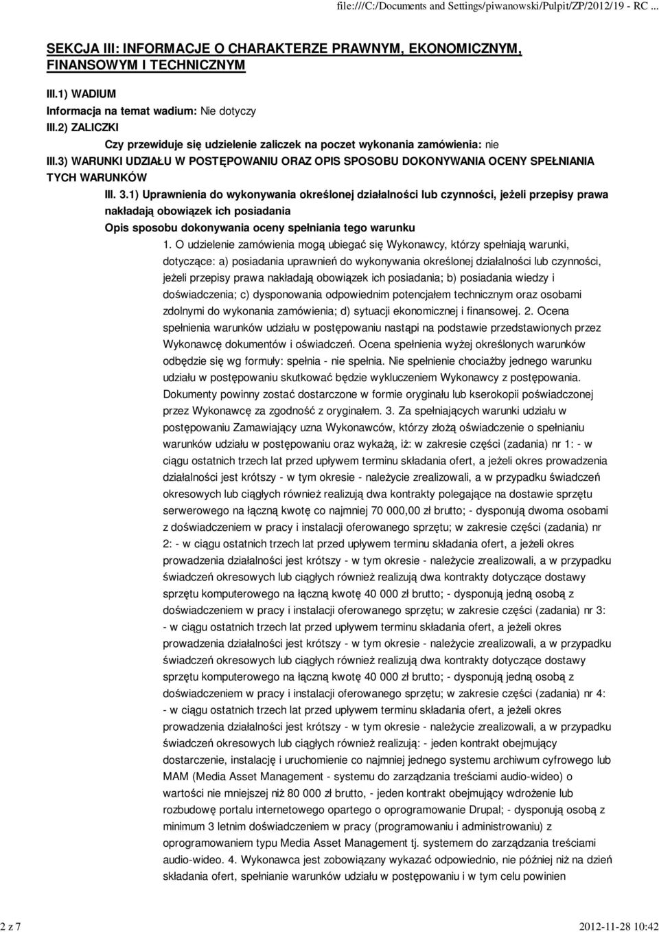 1) Uprawnienia do wykonywania określonej działalności lub czynności, jeżeli przepisy prawa nakładają obowiązek ich posiadania Opis sposobu dokonywania oceny spełniania tego warunku 1.