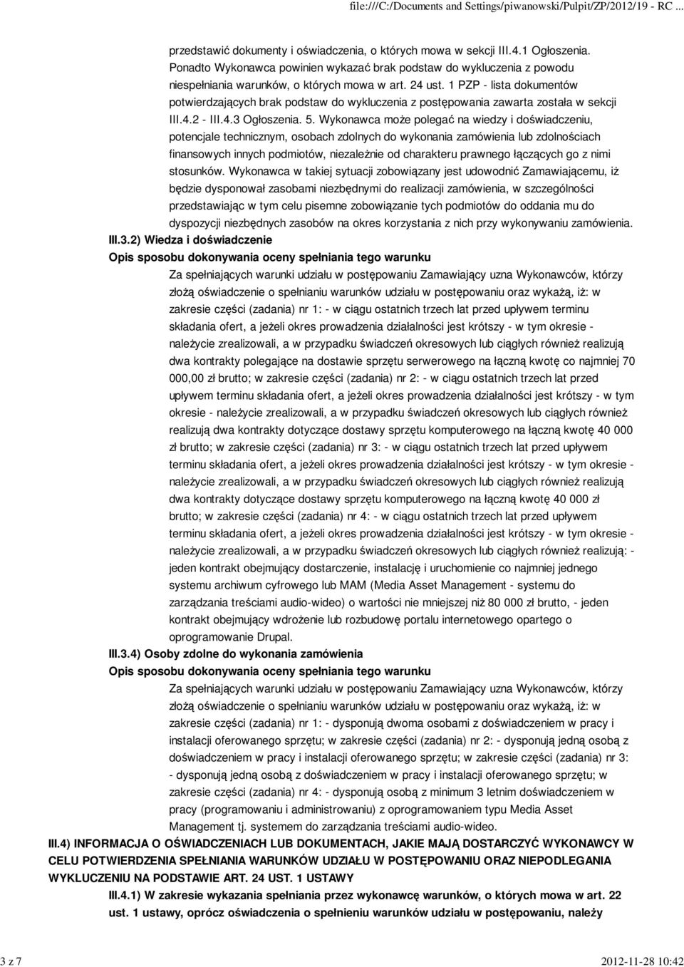 1 PZP - lista dokumentów potwierdzających brak podstaw do wykluczenia z postępowania zawarta została w sekcji III.4.2 - III.4.3 Ogłoszenia. 5.