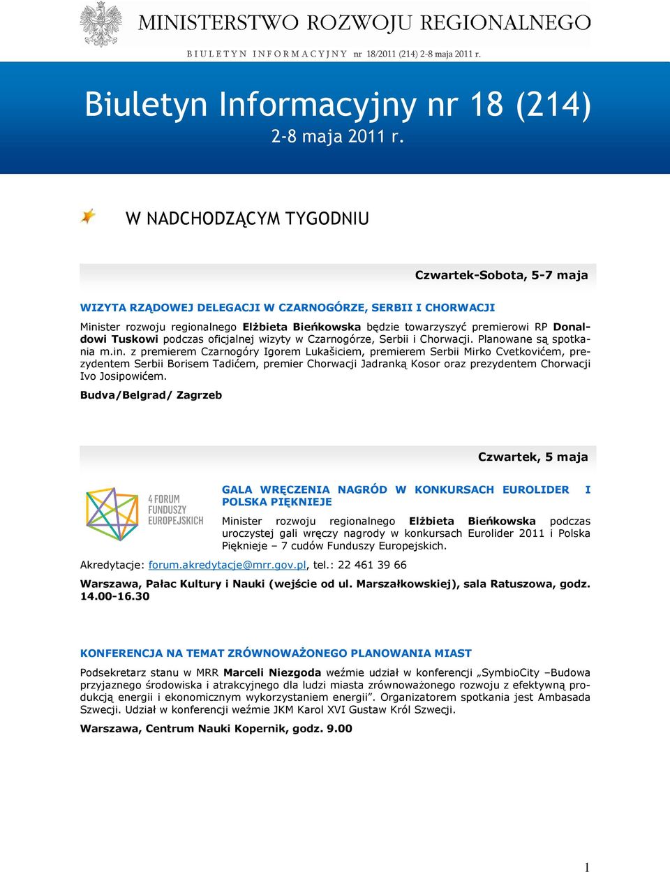 Donaldowi Tuskowi podczas oficjalnej wizyty w Czarnogórze, Serbii i Chorwacji. Planowane są spotkania m.in.