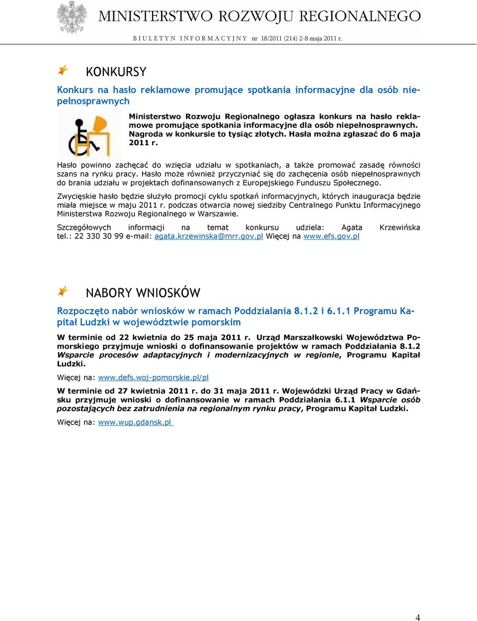 Hasło powinno zachęcać do wzięcia udziału w spotkaniach, a takŝe promować zasadę równości szans na rynku pracy.